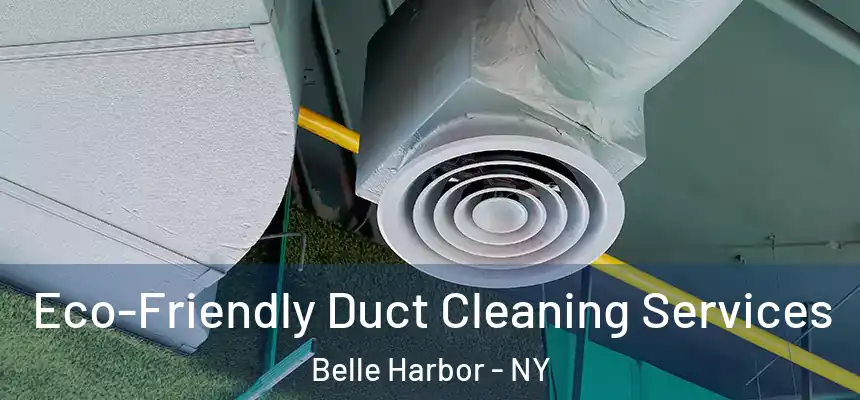 Eco-Friendly Duct Cleaning Services Belle Harbor - NY