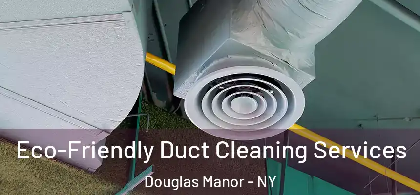 Eco-Friendly Duct Cleaning Services Douglas Manor - NY