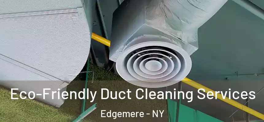 Eco-Friendly Duct Cleaning Services Edgemere - NY