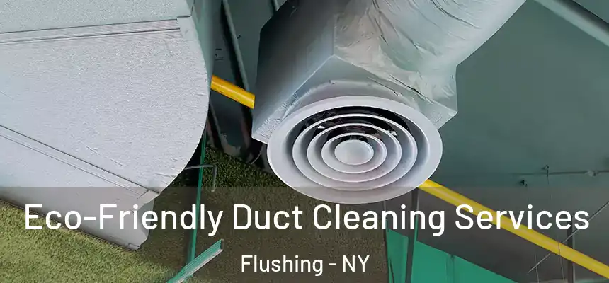  Eco-Friendly Duct Cleaning Services Flushing - NY
