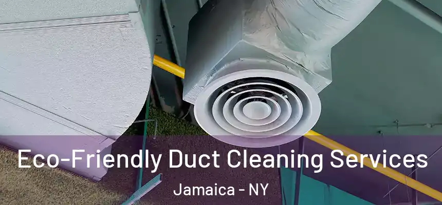 Eco-Friendly Duct Cleaning Services Jamaica - NY