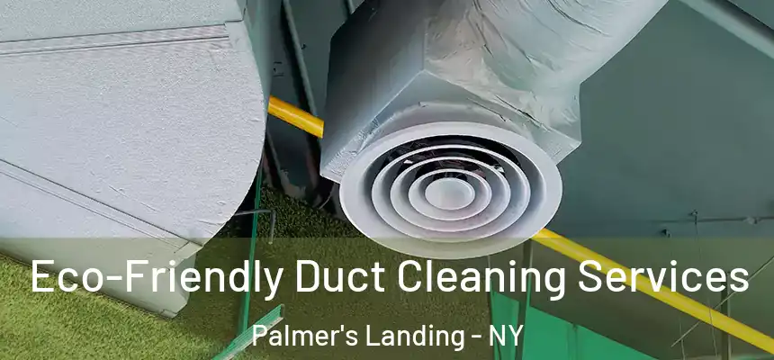  Eco-Friendly Duct Cleaning Services Palmer's Landing - NY