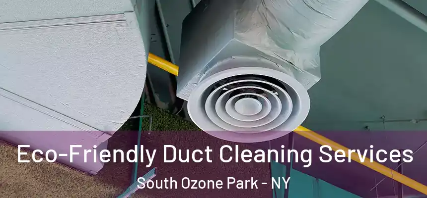  Eco-Friendly Duct Cleaning Services South Ozone Park - NY