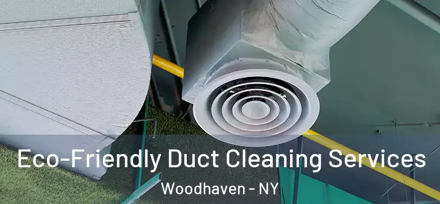  Eco-Friendly Duct Cleaning Services Woodhaven - NY