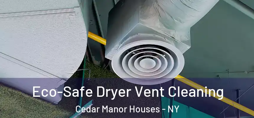  Eco-Safe Dryer Vent Cleaning Cedar Manor Houses - NY