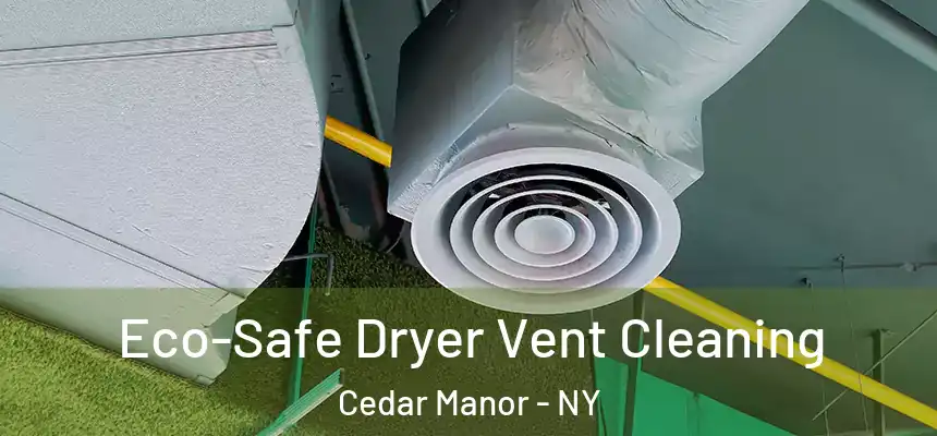  Eco-Safe Dryer Vent Cleaning Cedar Manor - NY