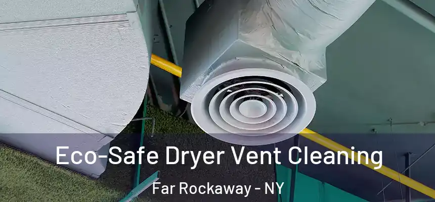  Eco-Safe Dryer Vent Cleaning Far Rockaway - NY