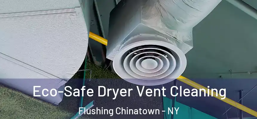 Eco-Safe Dryer Vent Cleaning Flushing Chinatown - NY