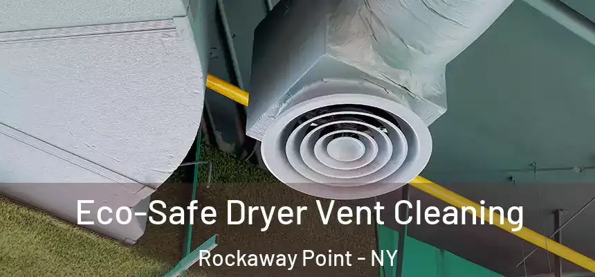 Eco-Safe Dryer Vent Cleaning Rockaway Point - NY