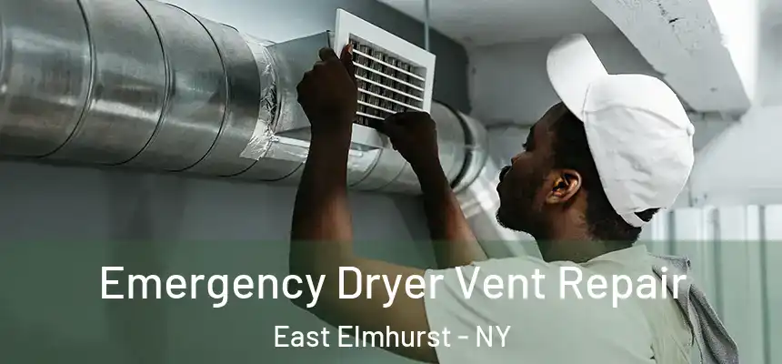 Emergency Dryer Vent Repair East Elmhurst - NY
