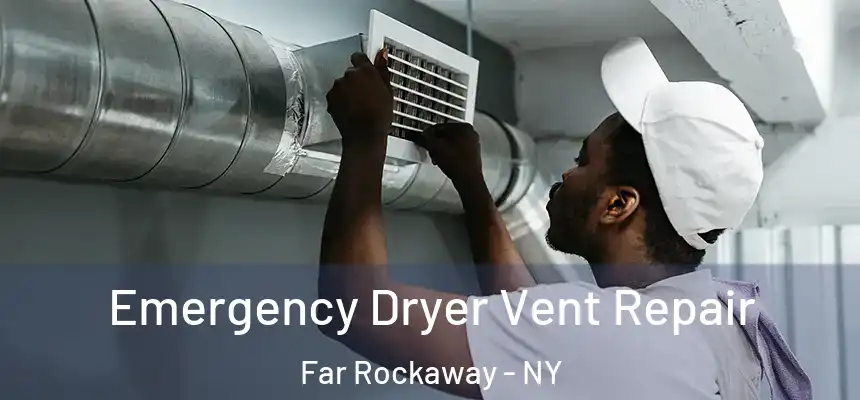  Emergency Dryer Vent Repair Far Rockaway - NY