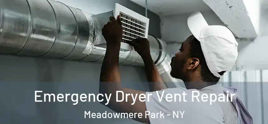  Emergency Dryer Vent Repair Meadowmere Park - NY