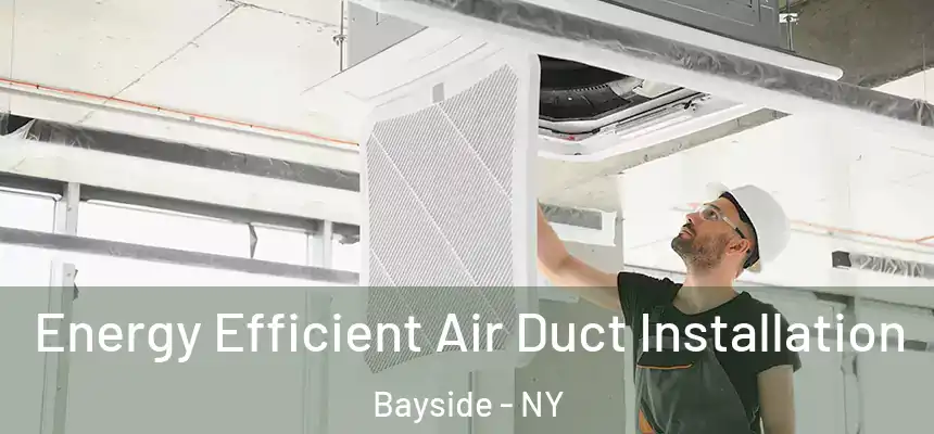 Energy Efficient Air Duct Installation Bayside - NY
