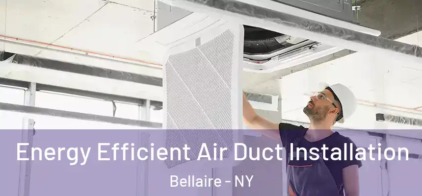 Energy Efficient Air Duct Installation Bellaire - NY