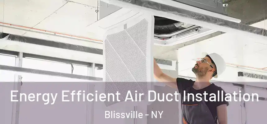 Energy Efficient Air Duct Installation Blissville - NY