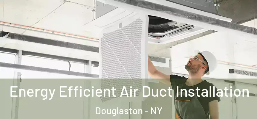  Energy Efficient Air Duct Installation Douglaston - NY