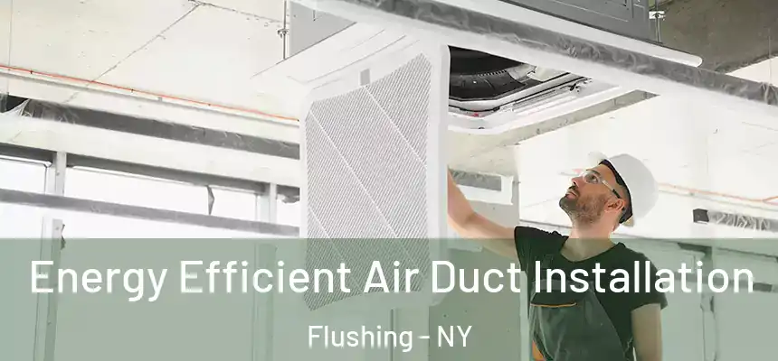  Energy Efficient Air Duct Installation Flushing - NY