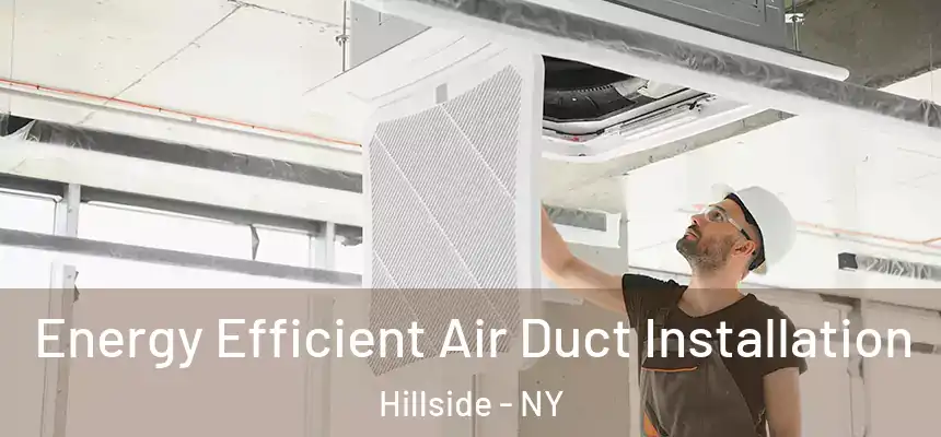 Energy Efficient Air Duct Installation Hillside - NY
