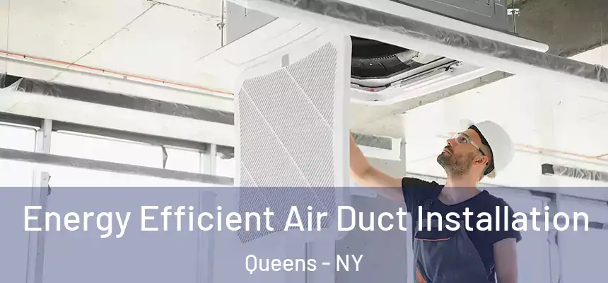 Energy Efficient Air Duct Installation Queens - NY