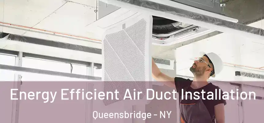 Energy Efficient Air Duct Installation Queensbridge - NY