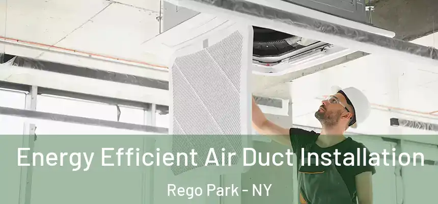 Energy Efficient Air Duct Installation Rego Park - NY