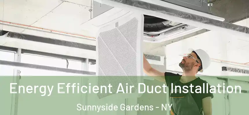  Energy Efficient Air Duct Installation Sunnyside Gardens - NY