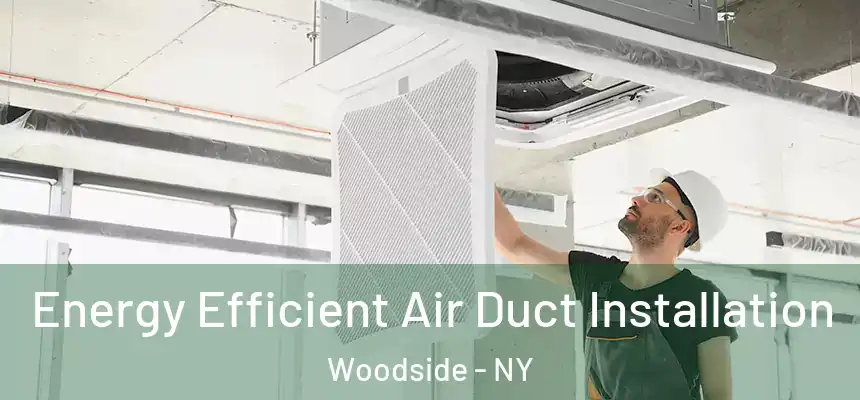 Energy Efficient Air Duct Installation Woodside - NY