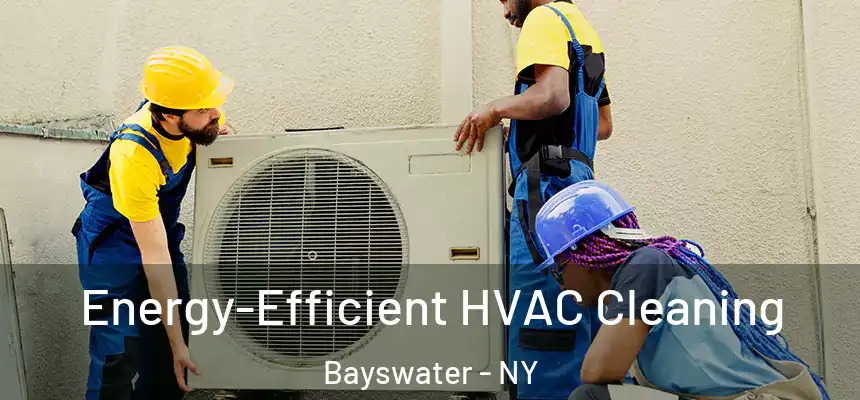 Energy-Efficient HVAC Cleaning Bayswater - NY