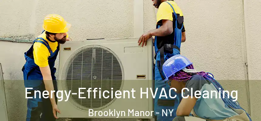  Energy-Efficient HVAC Cleaning Brooklyn Manor - NY