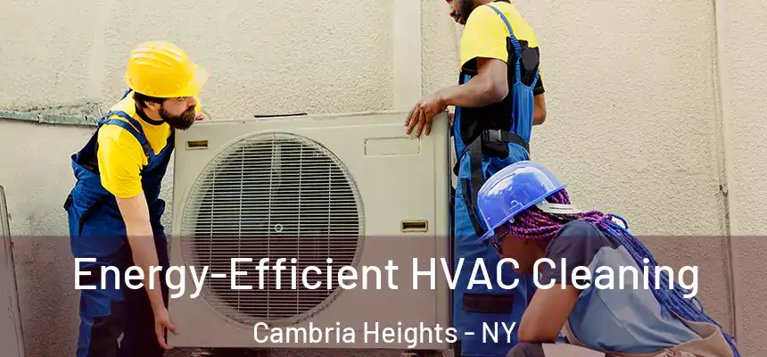 Energy-Efficient HVAC Cleaning Cambria Heights - NY