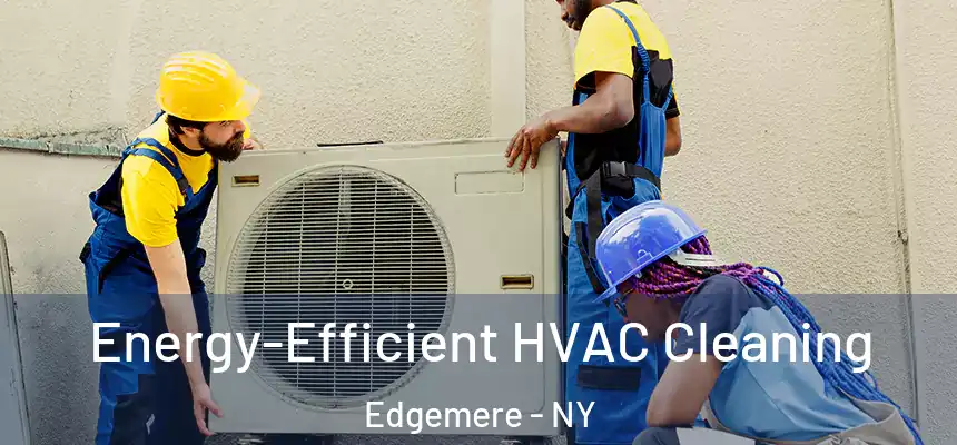 Energy-Efficient HVAC Cleaning Edgemere - NY