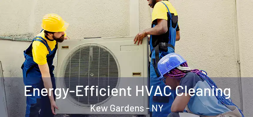  Energy-Efficient HVAC Cleaning Kew Gardens - NY