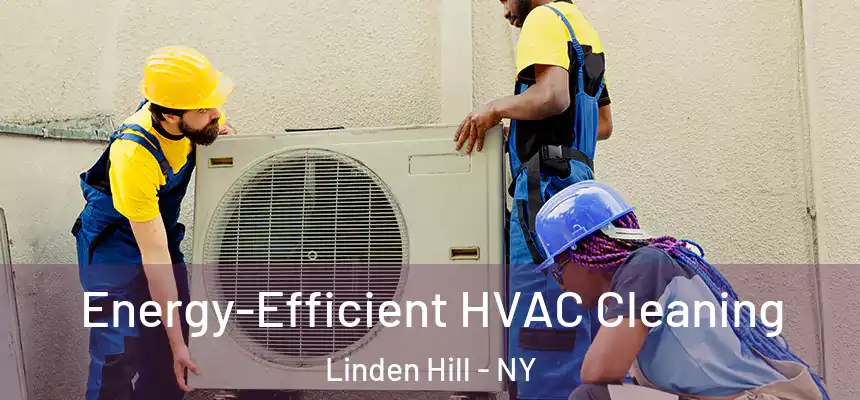 Energy-Efficient HVAC Cleaning Linden Hill - NY
