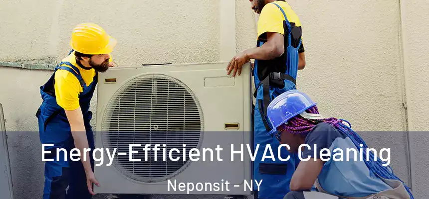  Energy-Efficient HVAC Cleaning Neponsit - NY