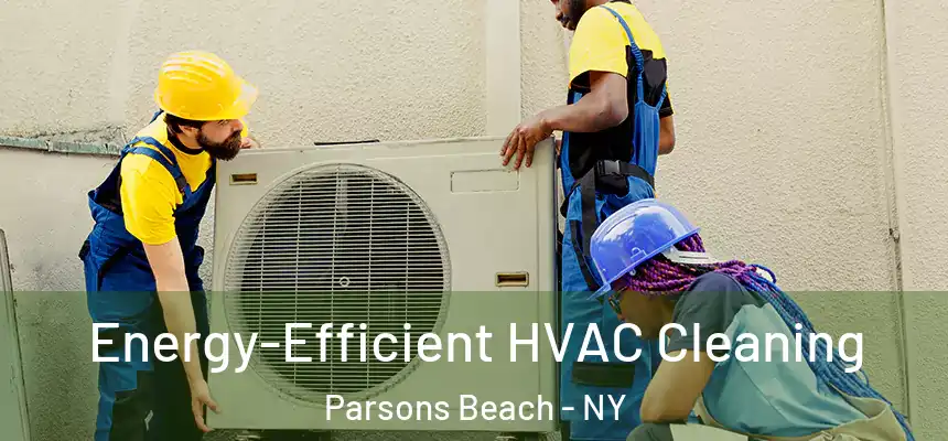  Energy-Efficient HVAC Cleaning Parsons Beach - NY