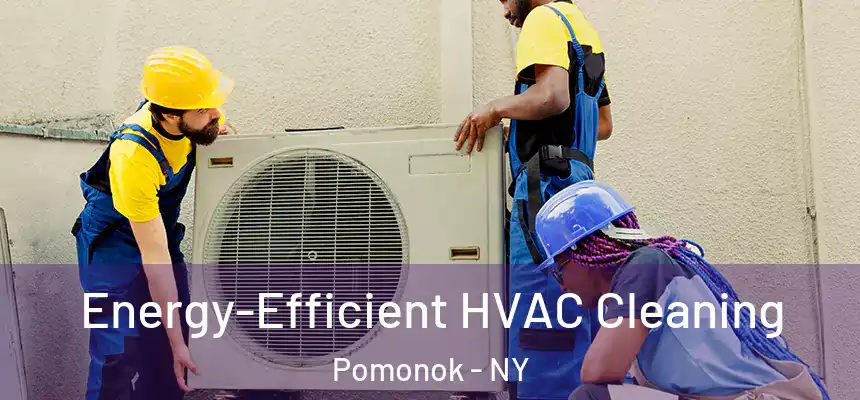  Energy-Efficient HVAC Cleaning Pomonok - NY