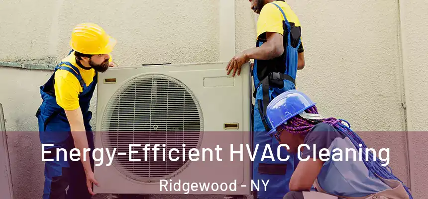Energy-Efficient HVAC Cleaning Ridgewood - NY