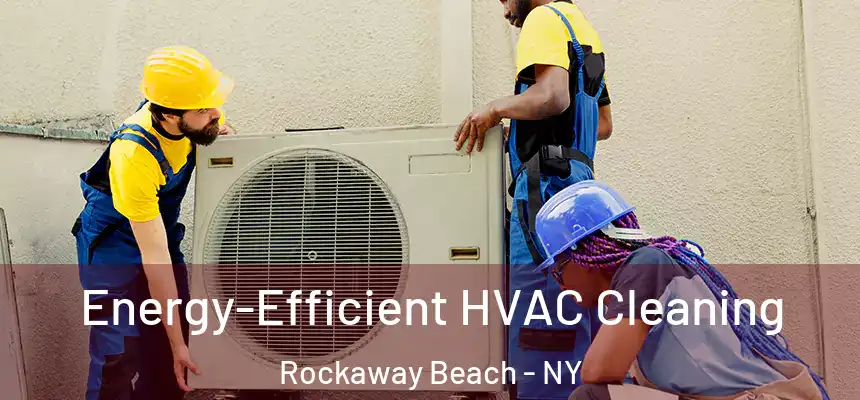 Energy-Efficient HVAC Cleaning Rockaway Beach - NY