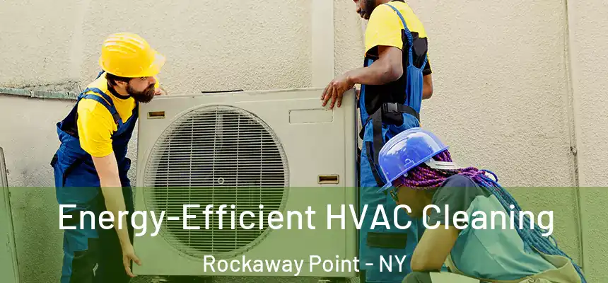 Energy-Efficient HVAC Cleaning Rockaway Point - NY