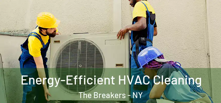  Energy-Efficient HVAC Cleaning The Breakers - NY