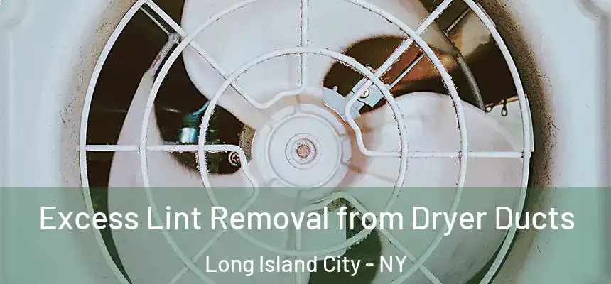  Excess Lint Removal from Dryer Ducts Long Island City - NY
