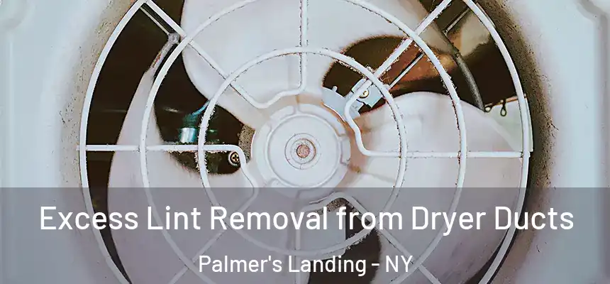 Excess Lint Removal from Dryer Ducts Palmer's Landing - NY