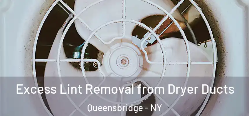 Excess Lint Removal from Dryer Ducts Queensbridge - NY