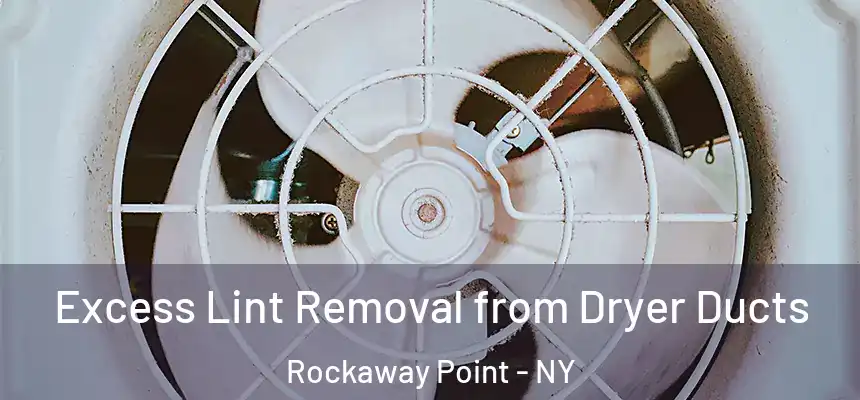  Excess Lint Removal from Dryer Ducts Rockaway Point - NY