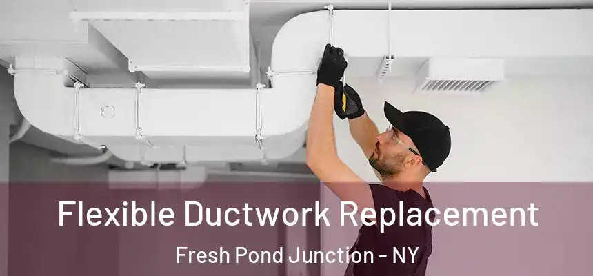  Flexible Ductwork Replacement Fresh Pond Junction - NY