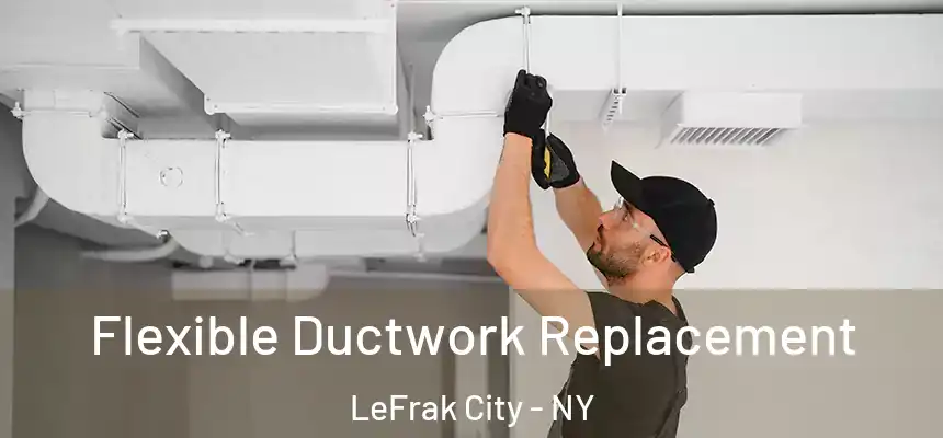  Flexible Ductwork Replacement LeFrak City - NY