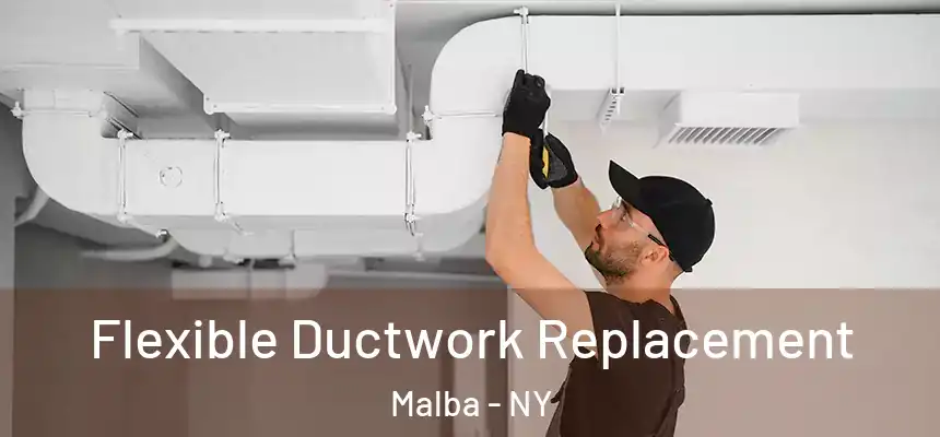  Flexible Ductwork Replacement Malba - NY