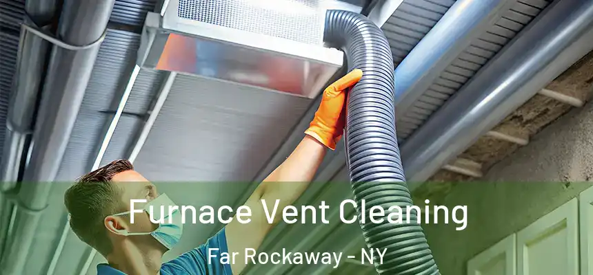 Furnace Vent Cleaning Far Rockaway - NY