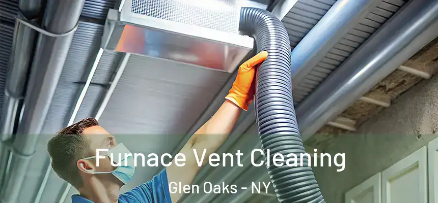 Furnace Vent Cleaning Glen Oaks - NY