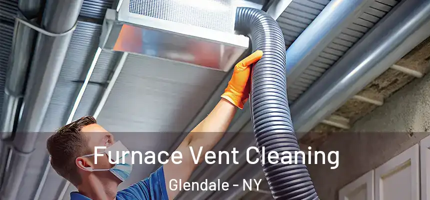  Furnace Vent Cleaning Glendale - NY